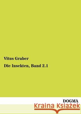 Die Insekten, Band 2.1 Graber, Vitus 9783955070502