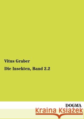Die Insekten, Band 2.2 Graber, Vitus 9783955070519 Dogma
