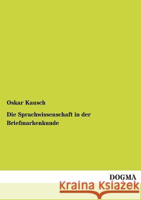 Die Sprachwissenschaft in der Briefmarkenkunde Kausch, Oskar 9783955070762