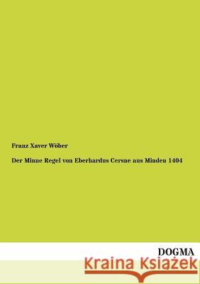 Der Minne Regel von Eberhardus Cersne aus Minden 1404 Wöber, Franz Xaver 9783955071080