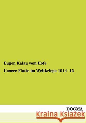 Unsere Flotte im Weltkriege 1914 -15 Kalau Vom Hofe, Eugen 9783955071097