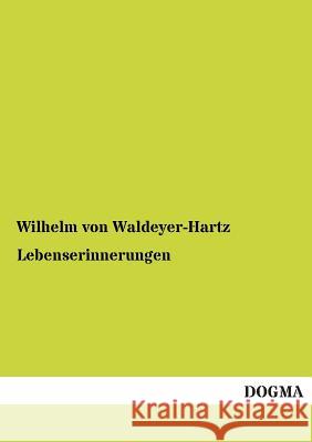 Lebenserinnerungen Waldeyer-Hartz, Wilhelm von 9783955071158 Dogma