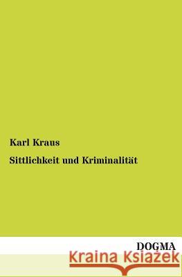 Sittlichkeit und Kriminalität Kraus, Karl 9783955071264 Dogma