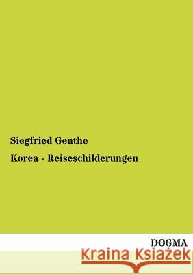 Korea - Reiseschilderungen Genthe, Siegfried 9783955071295 Dogma