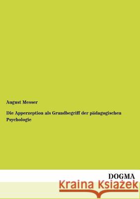 Die Apperzeption als Grundbegriff der pädagogischen Psychologie Messer, August 9783955071394 Dogma