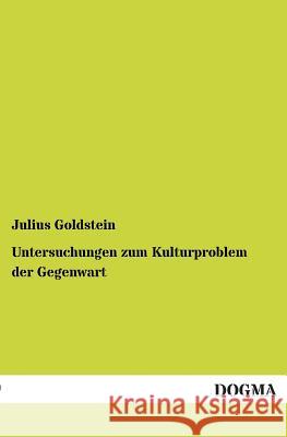 Untersuchungen zum Kulturproblem der Gegenwart Goldstein, Julius 9783955071554 Dogma