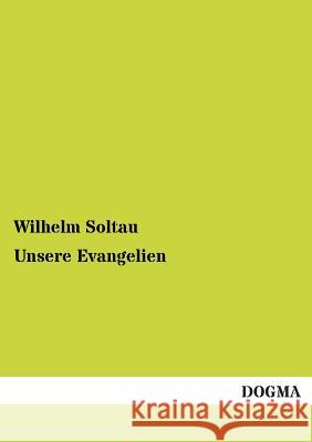 Unsere Evangelien Soltau, Wilhelm 9783955071790 Dogma
