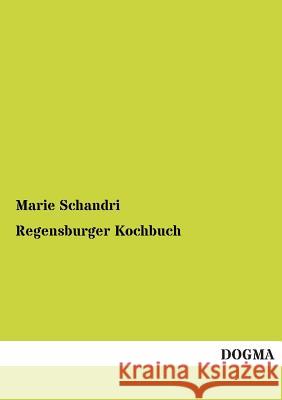 Regensburger Kochbuch Schandri, Marie 9783955071882 Dogma