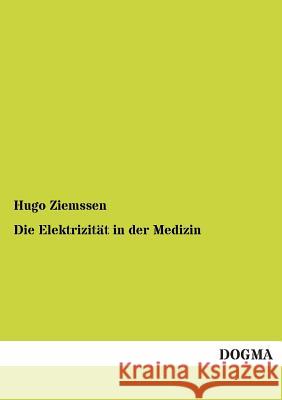 Die Elektrizität in der Medizin Ziemssen, Hugo 9783955071912 Dogma
