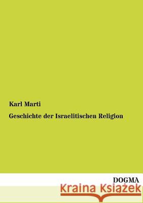 Geschichte der Israelitischen Religion Marti, Karl 9783955072025 Dogma