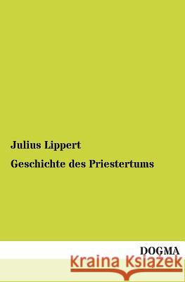 Geschichte des Priestertums Lippert, Julius 9783955072070