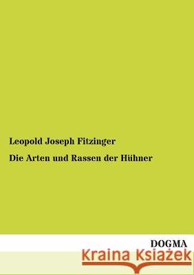 Die Arten und Rassen der Hühner Fitzinger, Leopold Joseph 9783955072292