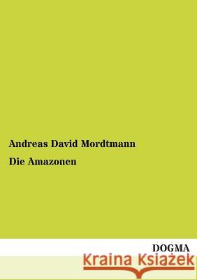 Die Amazonen Mordtmann, Andreas D. 9783955072322 Dogma