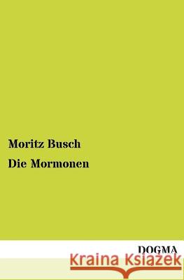 Die Mormonen Busch, Moritz 9783955072469