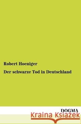 Der schwarze Tod in Deutschland Robert Hoeniger 9783955072490 Dogma