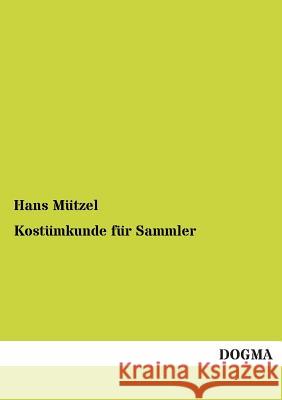 Kostümkunde für Sammler Mützel, Hans 9783955072636 Dogma