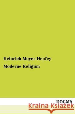 Moderne Religion Meyer-Henfey, Heinrich 9783955072711 Dogma