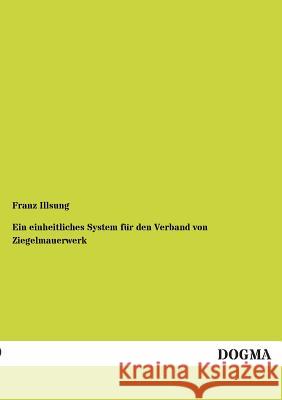 Ein einheitliches System für den Verband von Ziegelmauerwerk Illsung, Franz 9783955072995 Dogma