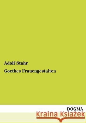 Goethes Frauengestalten Stahr, Adolf 9783955073084