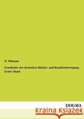 Geschichte der deutschen Bäcker- und Konditorbewegung, Erster Band Ullmann, D. 9783955073107 Dogma