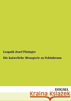 Die kaiserliche Menagerie zu Schönbrunn Fitzinger, Leopold Josef 9783955073435