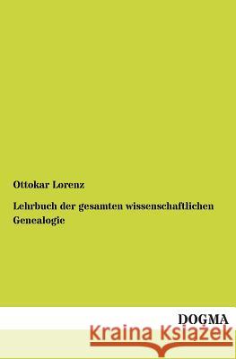 Lehrbuch der gesamten wissenschaftlichen Genealogie Lorenz, Ottokar 9783955073664