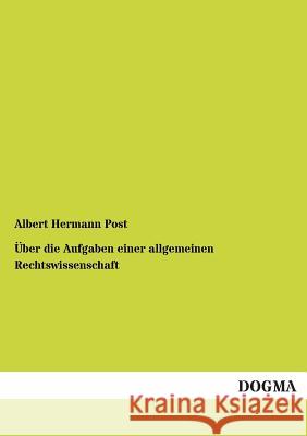 Über die Aufgaben einer allgemeinen Rechtswissenschaft Post, Albert Hermann 9783955073671 Dogma