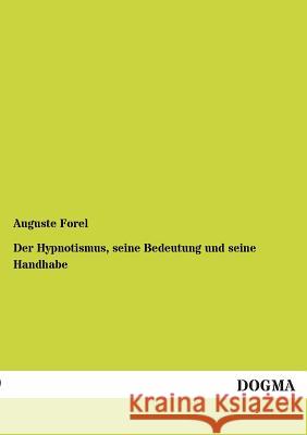 Der Hypnotismus, seine Bedeutung und seine Handhabe Forel, Auguste 9783955073749