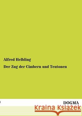 Der Zug der Cimbern und Teutonen Helbling, Alfred 9783955073756 Dogma