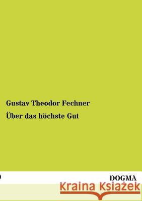 Über das höchste Gut Fechner, Gustav Theodor 9783955073770