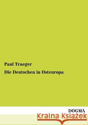 Die Deutschen in Osteuropa Traeger, Paul 9783955073824 Dogma