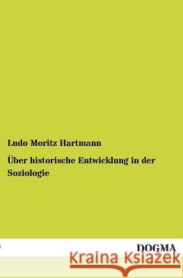 Über historische Entwicklung in der Soziologie Hartmann, Ludo Moritz 9783955073855 Dogma