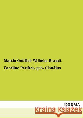 Caroline Perthes, Geb. Claudius Brandt, Martin G. W. 9783955073862