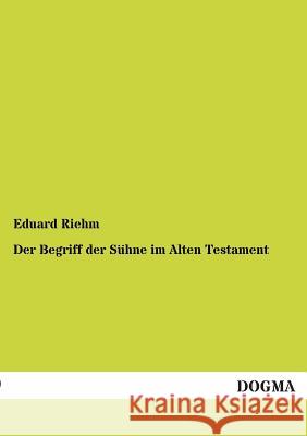 Der Begriff Der Suhne Im Alten Testament Riehm, Eduard 9783955073879