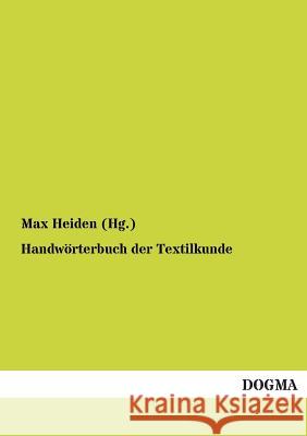 Handwörterbuch der Textilkunde Heiden (Hg )., Max 9783955073916 Dogma
