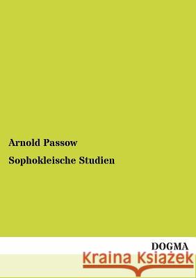 Sophokleische Studien Passow, Arnold 9783955074289 Dogma