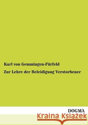 Zur Lehre der Beleidigung Verstorbener Von Gemmingen-Fürfeld, Karl 9783955074340 Dogma