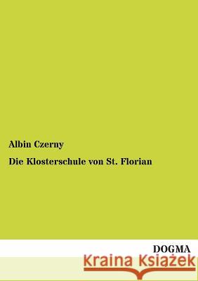 Die Klosterschule von St. Florian Czerny, Albin 9783955074425