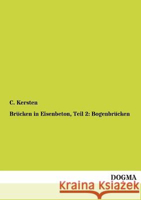 Brücken in Eisenbeton, Teil 2: Bogenbrücken Kersten, C. 9783955074555