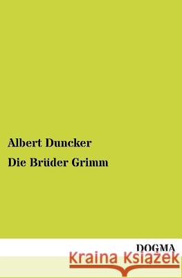 Die Brüder Grimm Duncker, Albert 9783955074593 Dogma