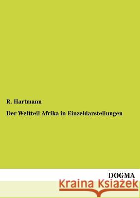 Der Weltteil Afrika in Einzeldarstellungen Hartmann, R. 9783955074630 Dogma