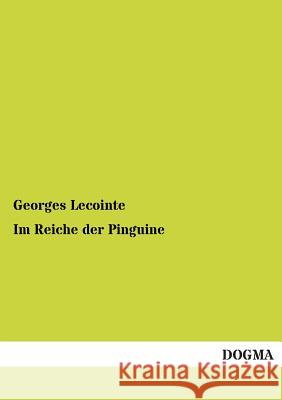 Im Reiche Der Pinguine Lecointe, Georges 9783955074715 Dogma