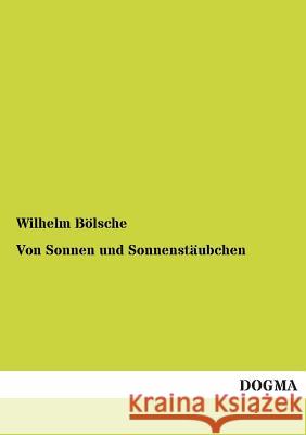 Von Sonnen Und Sonnenstaubchen Bölsche, Wilhelm 9783955074838 Dogma