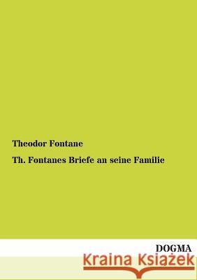 Th. Fontanes Briefe an Seine Familie Fontane, Theodor 9783955074937 Dogma