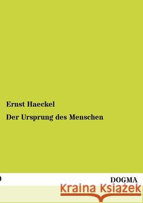 Der Ursprung Des Menschen Haeckel, Ernst 9783955075095 Dogma