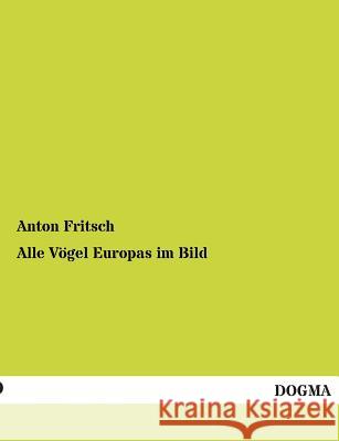 Alle Vogel Europas Im Bild Fritsch, Anton 9783955075101 Dogma