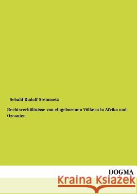 Rechtsverhältnisse von eingeborenen Völkern in Afrika und Ozeanien Steinmetz, Sebald Rudolf 9783955075163 Dogma