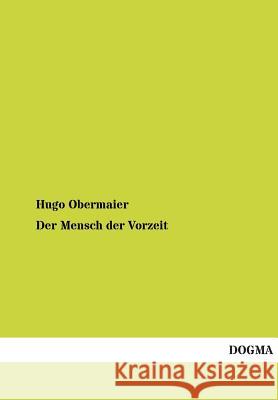 Der Mensch Der Vorzeit Obermaier, Hugo 9783955075378 Dogma