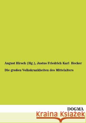 Die großen Volkskrankheiten des Mittelalters Hirsch (Hg )., August 9783955075781