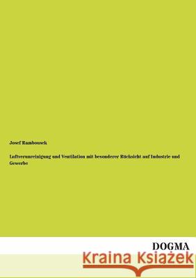 Luftverunreinigung und Ventilation mit besonderer Rücksicht auf Industrie und Gewerbe Rambousek, Josef 9783955075859 Dogma